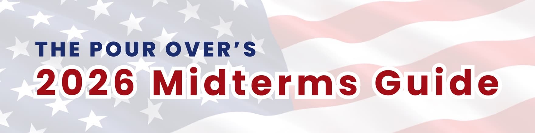 The Pour Over’s 2026 Midterms Guide