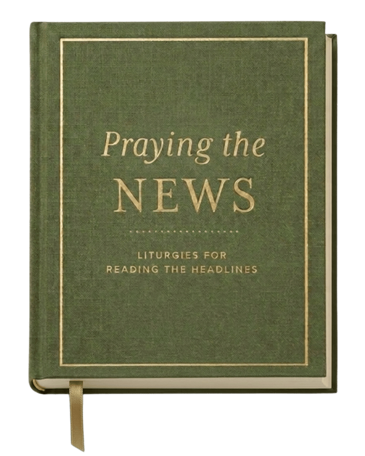 Praying the News: Liturgies for Reading the Headlines, a green cloth hardcover with gold foil lettering